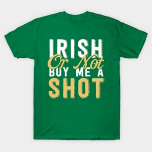 Irish Or Not Buy Me A Shot T-Shirt